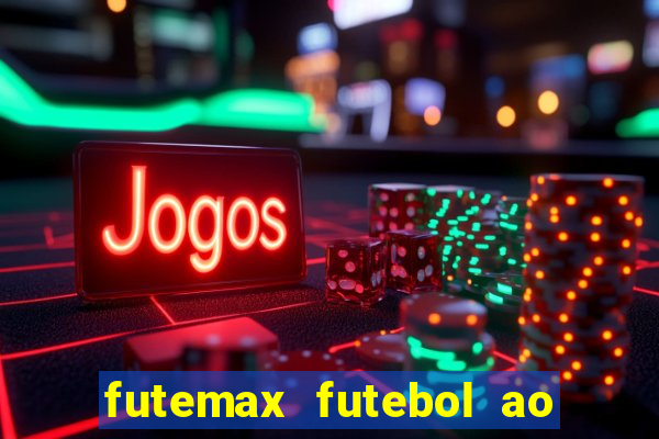 futemax futebol ao vivo atualizado